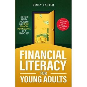 Financial Literacy for Young Adults: End Your Money Problems and Reach Financial